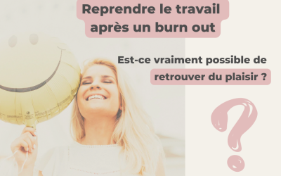 Reprendre le travail après un burn out : est-ce vraiment possible de retrouver du plaisir ?